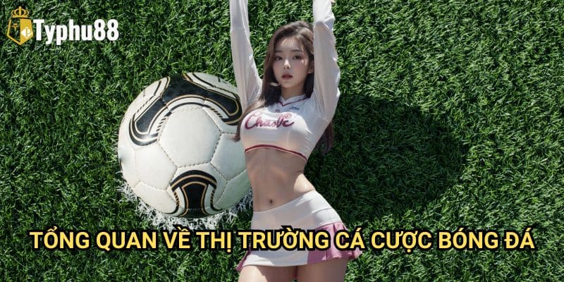 Bóng Đá Typhu88: Hướng Dẫn Cá Cược Thể Thao Chuyên Nghiệp 2 Tổng Quan Về Thị Trường Cá Cược Bóng Đá