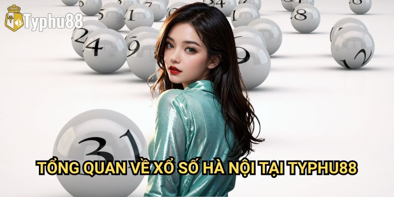 Xổ Số Hà Nội Typhu88: Cách Đặt Cược Và Tăng Cơ Hội Trúng Thưởng 2 Tổng Quan Về Xổ Số Hà Nội Tại Typhu88